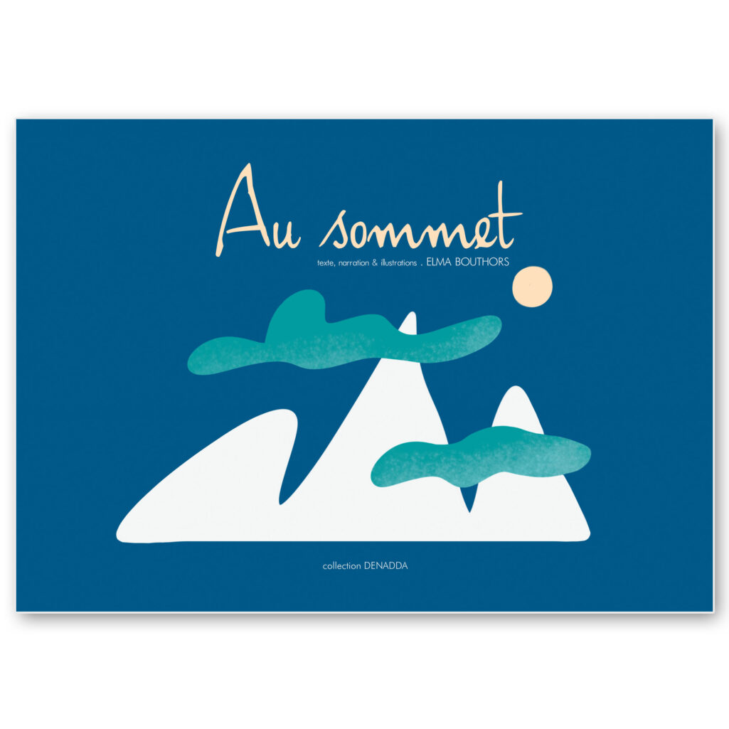 Au sommet Conte initiatique illustré Au sommet, une histoire pour enfants dès 8 ans et pour adultes aussi. Collection DENADDA