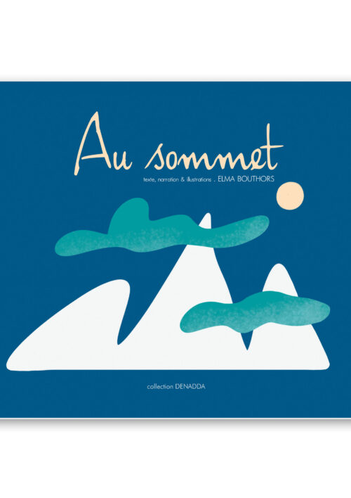 Conte initiatique illustré Au sommet, une histoire pour enfants dès 8 ans et pour adultes aussi. Collection DENADDA