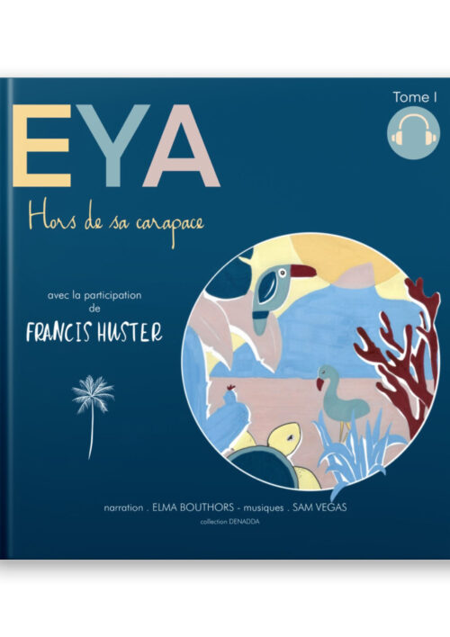Livre audio pour enfant et pour adulte, avec la participation de la voix de Francis HUSTER. EYA une petite tortue de mer. Collection DENADDA