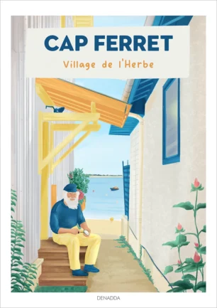Affiche Cap Ferret Village de l'Herbe. Illustration d'un pêcheur avec une huitre assis à coté de sa cabane. Un dessin de Denadda